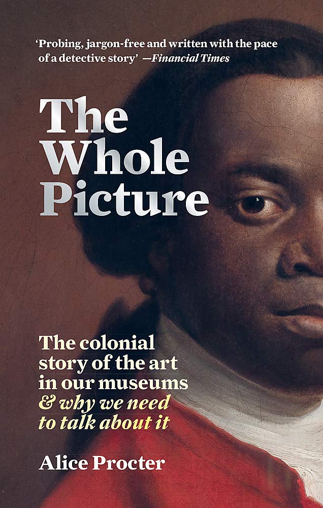 The Whole Picture: The Colonial Story of the Art in our Museums & Why We Need to Talk About It