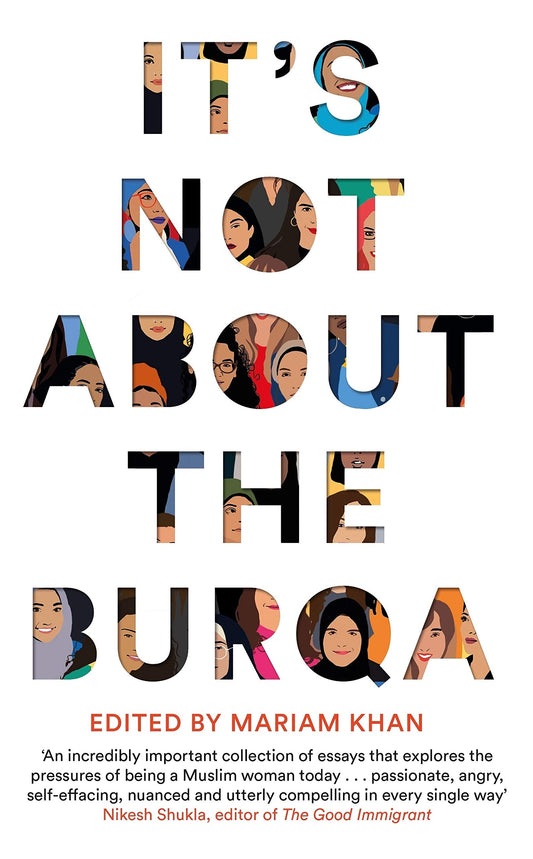 It's Not About The Burqa: Muslim Women on Faith, Feminism, Sexuality and Race