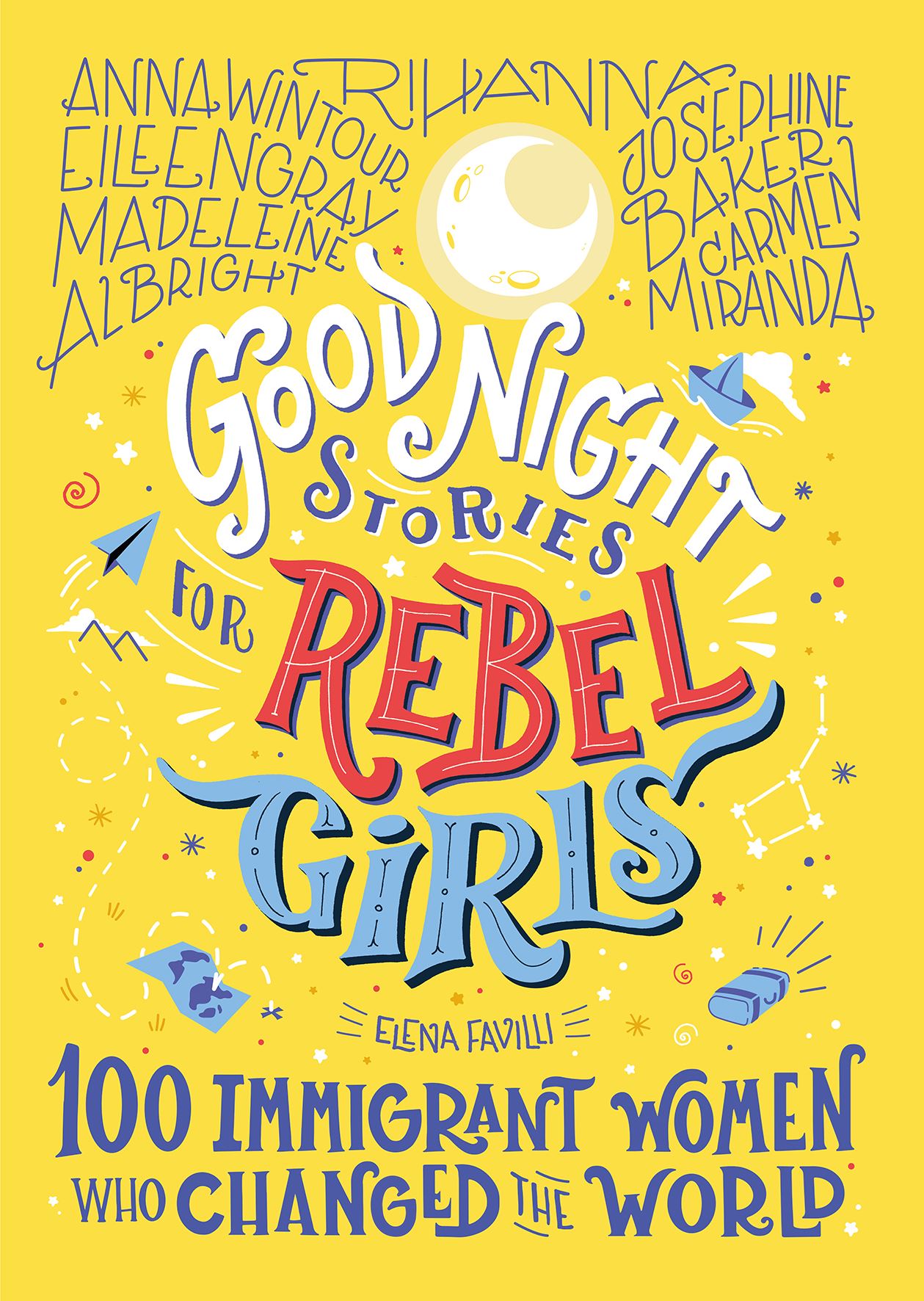 Good Night Stories for Rebel Girls: 100 Immigrant Women