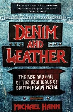 Denim and Leather: The Rise and Fall of the New Wave of British Heavy Metal